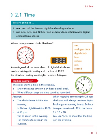 In a digital clock, AM is used to tell the time from midnight to midday. PM  is used to tell the time from to midnight.